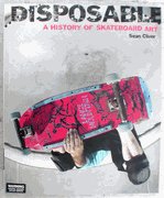 Disposable : The History of Skateboard Art